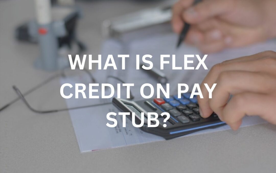 What Is Flex Credit on Pay Stub?